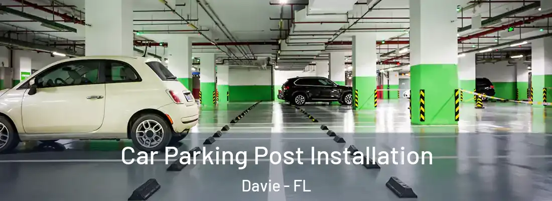 Car Parking Post Installation Davie - FL
