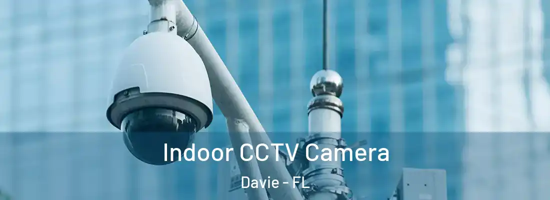 Indoor CCTV Camera Davie - FL