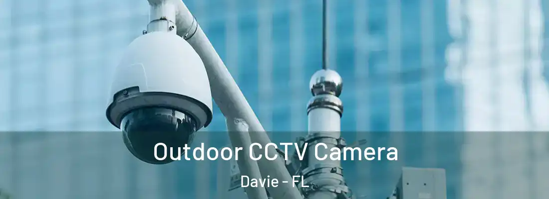 Outdoor CCTV Camera Davie - FL