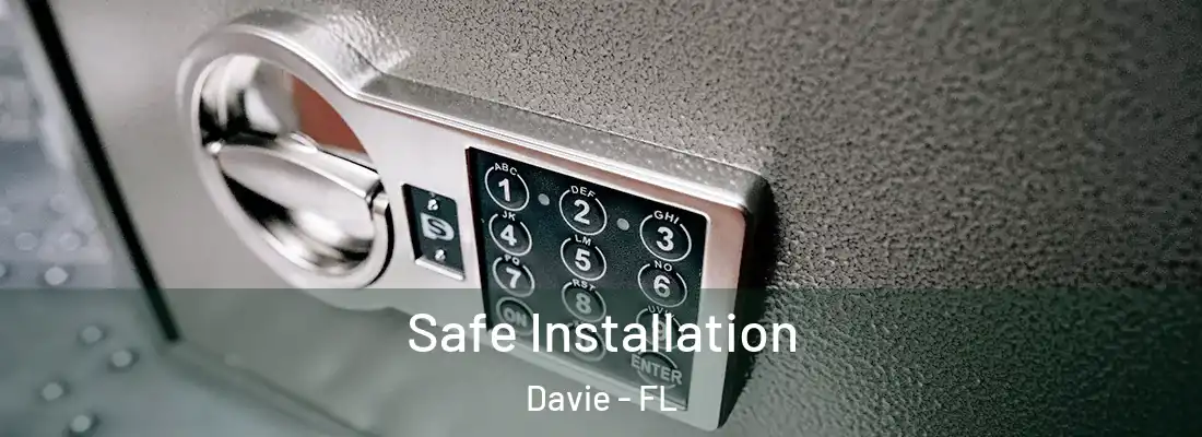 Safe Installation Davie - FL