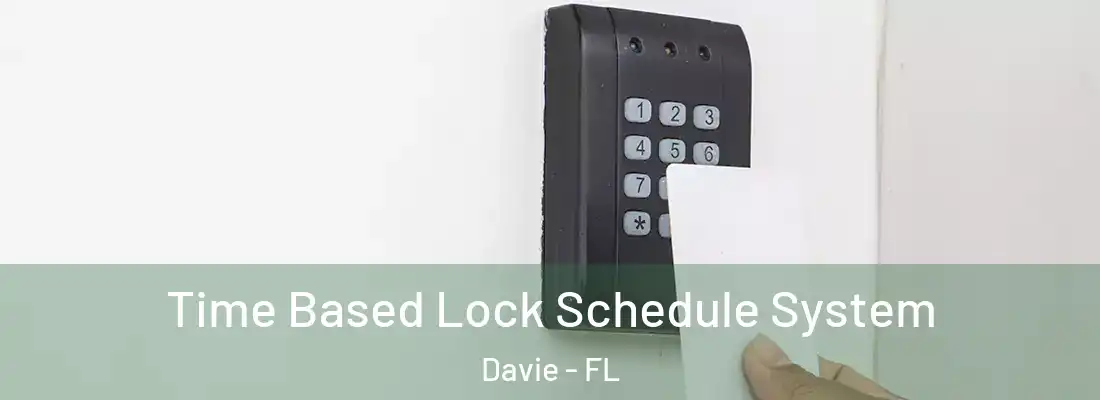 Time Based Lock Schedule System Davie - FL