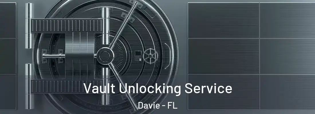 Vault Unlocking Service Davie - FL